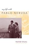 My Life with Pablo Neruda My Life with Pablo Neruda