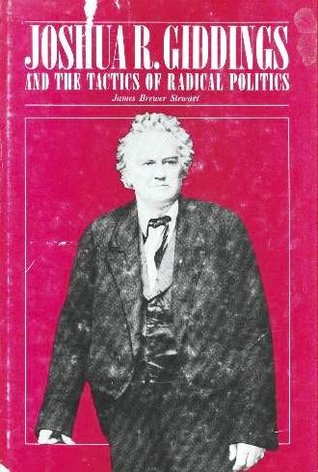 Joshua R. Giddings and the tactics of radical politics (Hardcover)