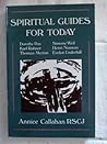 Spiritual Guides for Today: Evelyn Underhill, Dorothy Day, Karl Rahner, Simone Weil, Thomas Merton, Henri Nouwen