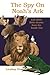 The Spy on Noah's Ark: And ...