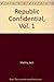 Republic Confidential, Vol. 1