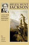 Helen Hunt Jackson and Her Indian Reform Legacy Helen Hunt Jackson and Her Indian Reform Legacy