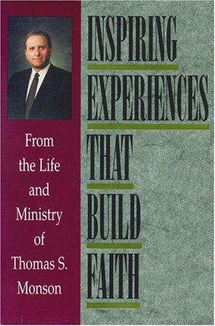 Inspiring Experiences That Build Faith: From the Life and Ministry of Thomas S. Monson (Hardcover)