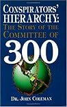 Conspirators' Hierarchy: The Story of the Committee of 300