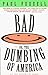 Bad, or the Dumbing of America