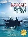 Navigate: Selling the Way People Like to Buy Navigate: Selling the Way People Like to Buy