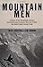 Mountain Men: A History Of The Remarkable Climbers And Determined Eccentrics Who First Scaled The World's Most Famous Peaks