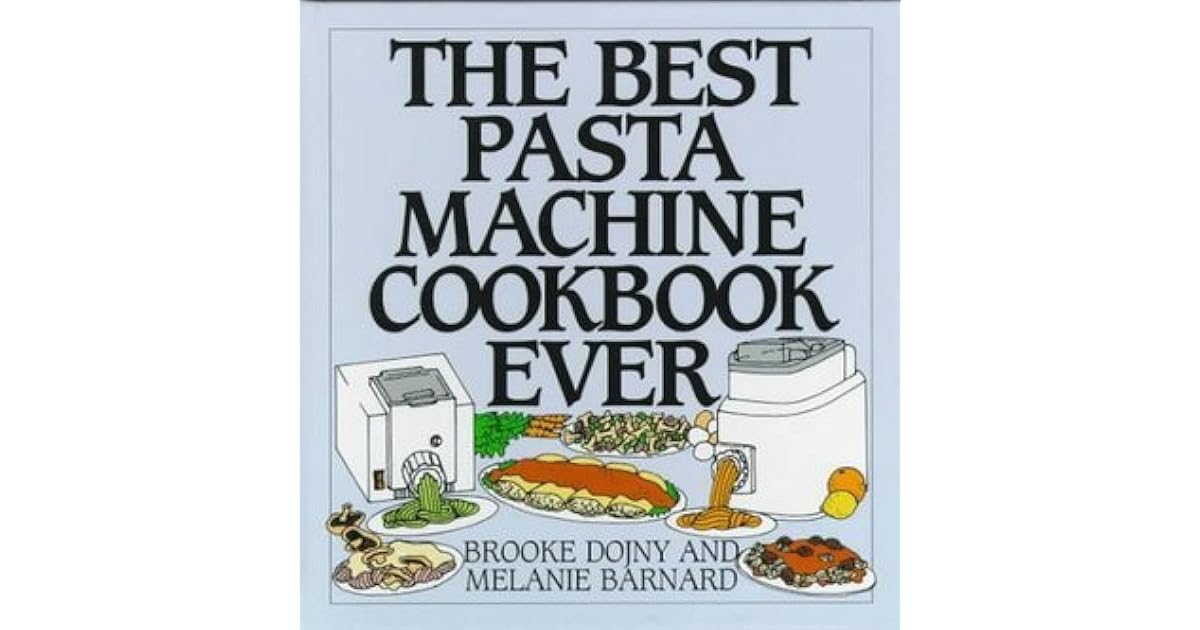 The Best Pasta Machine Cookbook Ever by Brooke Dojny