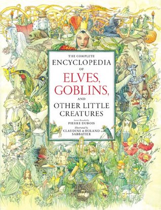 The Complete Encyclopedia of Elves, Goblins, And Other Little Creatures (Hardcover)