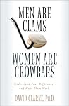 Men Are Clams, Women Are Crowbars: Understand Your Differences and Make Them Work