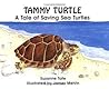 Tammy Turtle: A Tale of Saving Sea Turtles Tammy Turtle: A Tale of Saving Sea Turtles