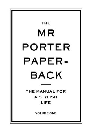 The Mr Porter Paperback: The Manual for a Stylish Life (Paperback)