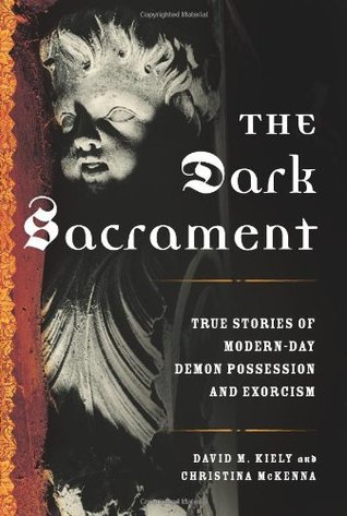 The Dark Sacrament: True Stories of Modern-Day Demon Possession and Exorcism (Hardcover)