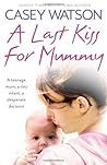 A Last Kiss for Mummy by Casey Watson
