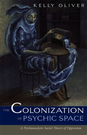 Colonization Of Psychic Space: A Psychoanalytic Social Theory Of Oppression (Paperback)