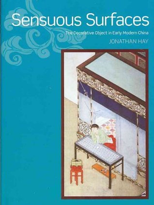 Sensuous Surfaces: The Decorative Object in Early Modern China (Hardcover)