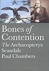 Bones of Contention: The Archaeopteryx Scandals Bones of Contention: The Archaeopteryx Scandals