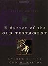 A Survey of the Old Testament by Andrew E. Hill A Survey of the Old Testament by Andrew E. Hill