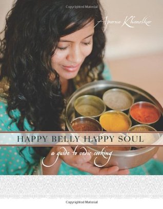 Happy Belly Happy Soul: A Guide to Vedic Cooking (Paperback)