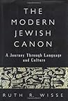 The Modern Jewish Canon by Ruth R. Wisse