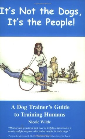 It's Not the Dogs, It's the People! A Dog Trainer's Guide to Training Humans (Paperback)