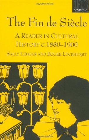 The Fin de Siècle: A Reader in Cultural History, c. 1880-1900