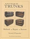 Antique Trunks: Refinish, Repair, Restore: Revised & Expanded Antique Trunks: Refinish, Repair, Restore: Revised & Expanded