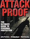 Attack Proof: the Ultimate Guide to Personal Protection