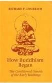 How Buddhism Began: The Conditioned Genesis of the Early Teachings (Hardcover)