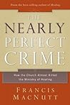 The Nearly Perfect Crime: How the Church Almost Killed the Ministry of Healing