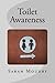 Toilet Awareness by Sarah Moudry