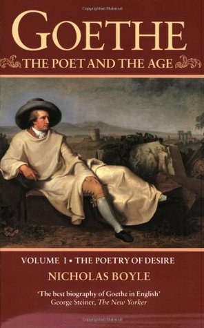 Goethe: The Poet and the Age, Volume 1: The Poetry of Desire, 1749-1790 (Paperback)