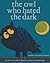The Owl Who Hated the Dark by Earle Goodenow