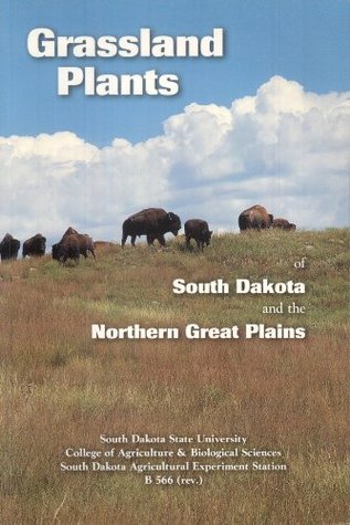 Grassland plants of South Dakota and the northern Great Plains (B 566)