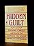 Hidden Guilt: How to Stop Punishing Yourself and Enjoy the Happiness You Deserve