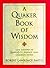 A Quaker Book of Wisdom: Life Lessons In Simplicity, Service, and Common Sense