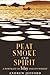 Peat Smoke and Spirit: The Story of Islay and Its Whiskies