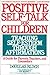 Positive Self-Talk for Children: Teaching Self-Esteem Through Affirmations: A Guide For Parents, Teachers, And Counselors