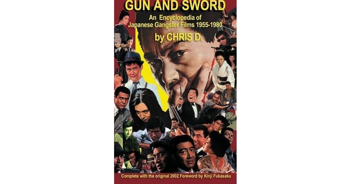 Gun And Sword An Encyclopedia Of Japanese Gangster Films 1955 1980 By Chris Desjardins