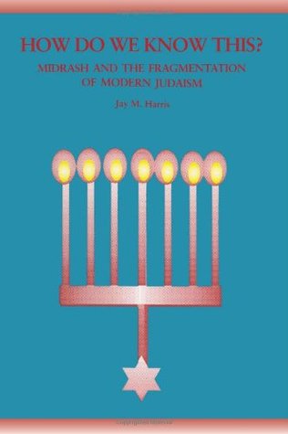 How Do We Know This?: Midrash and the Fragmentation of Modern Judaism (Suny Series in Judaica : Hermeneutics, Mysticism and Religion)