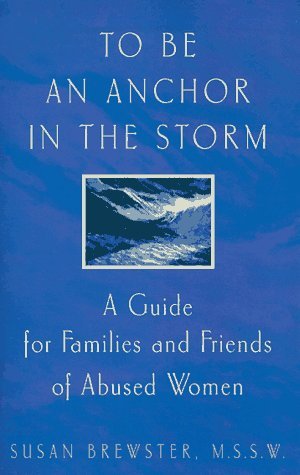 To Be An Anchor in the Storm: A Guide for Families and Friends of Abused Women (Paperback)
