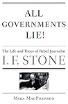 All Governments Lie: The Life and Times of Rebel Journalist I. F. Stone All Governments Lie: The Life and Times of Rebel Journalist I. F. Stone