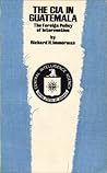 The CIA in Guatemala: The Foreign Policy of Intervention