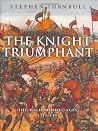 The Knight Triumphant: The High Middle Ages, 1314-1485 The Knight Triumphant: The High Middle Ages, 1314-1485