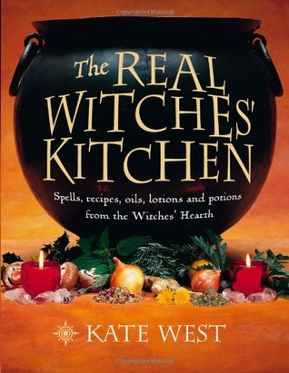 The Real Witches' Kitchen: Spells, Recipes, Oils, Lotions and Potions from the Witches' Hearth (Paperback)