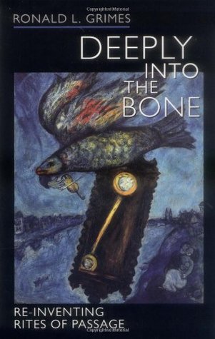 Deeply into the Bone: Re-Inventing Rites of Passage (Paperback)