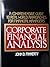 Corporate Financial Analysis: A Comprehensive Guide to Real-World Approaches for Financial Managers
