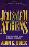Between Jerusalem and Athens: Ethical Perspectives on Culture, Religion, and Psychotherapy (Christian Explorations in Psychology)