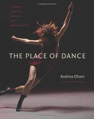The Place of Dance: A Somatic Guide to Dancing and Dance Making (Paperback)