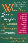 When Your Son or Daughter Is Going Through a Divorce: How to Be a Positive Influence During a Difficult Experience When Your Son or Daughter Is Going Through a Divorce: How to Be a Positive Influence During a Difficult Experience